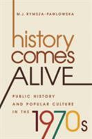 History Comes Alive: Public History and Popular Culture in the 1970s 1469633868 Book Cover