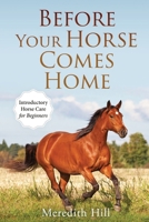 Before Your Horse Comes Home: Introductory Horse Care for Beginners B09HG4KGYZ Book Cover