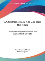 A Christmas Miracle And God Bless This House: Two Ceremonies For Christmas Eve 1432589660 Book Cover