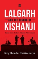 Lalgarh and the Legend of Kishanji:: Tales from India's Maoist Movement 9352640942 Book Cover