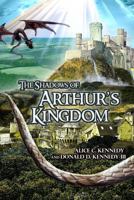 The Shadows of Arthur's Kingdom 148091259X Book Cover