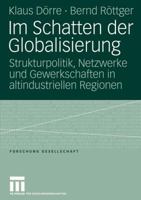 Im Schatten Der Globalisierung: Strukturpolitik, Netzwerke Und Gewerkschaften in Altindustriellen Regionen 3531149954 Book Cover