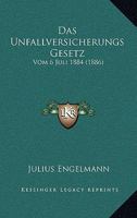 Das Unfallversicherungs Gesetz: Vom 6 Juli 1884 (1886) 1160377545 Book Cover