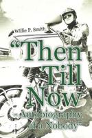 Then Till Now - Autobiography of a Nobody 1456795988 Book Cover