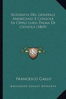 Biografia del Generale Americano E Console in Cipro (Classic Reprint) 1160046700 Book Cover