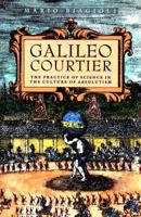 Galileo, Courtier: The Practice of Science in the Culture of Absolutism (Science and Its Conceptual Foundations series) 0226045595 Book Cover