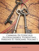 Carmina: Ex Codicibus Escurialensibus, Florentinis, Parisinis Et Vaticanis, Volume 1 1293129631 Book Cover