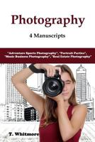 Photography: 4 Manuscripts - "Adventure Sports Photography", "Portrait Parties", "Music Business Photography", and "Real Estate Photography" 1540852644 Book Cover