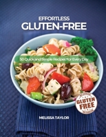 Effortless Gluten-Free: 50 Quick and Simple Recipes For Every Day 1639300538 Book Cover