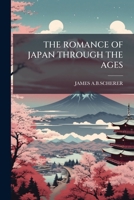 The romance of Japan through the ages 1245528998 Book Cover