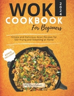 The Wok Cookbook for Beginners 2024: Simple and Delicious Asian Recipes for Stir-frying and Steaming at Home B0CTXVNFSM Book Cover