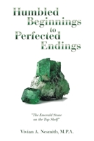 Humbled Beginnings to Perfected Endings: "The Emerald Stone on the Top Shelf" B0CK3KDVQN Book Cover