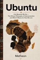 Ubuntu: I am because we are - The African Philosophy of Interconnection and What it Means for how we live. B0HDT7R53W Book Cover