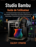 Studio Bambu Guide de l'utilisateur (French Edition) B0H15CYKVH Book Cover