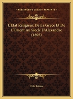 L'Etat Religieux De La Grece Et De L'Orient Au Siecle D'Alexandre (1893) 1148023348 Book Cover