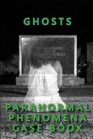 GHOSTS PARANORMAL PHENOMENA CASE BOOK 1724197819 Book Cover