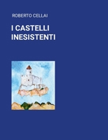 I Castelli Inesistenti (Italian Edition) 1445734370 Book Cover