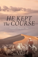 He Kept The Course: Daniel Chapter Six (Keeping the Course) B0FK8B16PG Book Cover