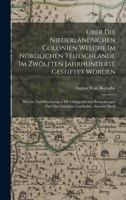 Über Die Niederländsichen Colonien welche im Nördlichen Teutschlande im zwölften Jahrhunderte gestiftet worden: Weitere Nachforschungen mit ... Geschichte. Zweyter Band 1017377197 Book Cover