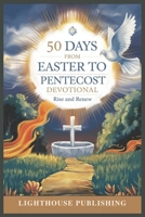 50 DAYS FROM EASTER TO PENTECOST DEVOTIONAL: Rise and Renew B0DZG7PRHY Book Cover