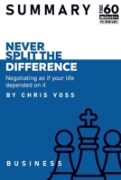 Summary: Never Split The Difference: Never Split The Difference: Never Split The Difference - Negotiating As If Your Life Depended On It by Chris Voss 1513684671 Book Cover