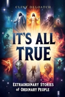 It’s All True: The Extraordinary Stories of Ordinary People B0DQY2T572 Book Cover