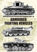 Illustrated Record of German Army Equipment 1939-45 ARMOURED FIGHTING VEHICLES 1783319526 Book Cover