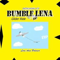 Buzzing Around with Bumble Lena: Glider Ride 1492854360 Book Cover