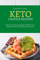 Keto Chaffle Recipes: Delicious, Fast and Simple Ketogenic Waffles to Lose Weight with Taste and Maintain Your Keto Diet 1803256451 Book Cover