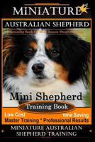 Miniature Australian Shepherd Training Book for Mini Aussie Shepherd Dogs By D!G THIS DOG Training: Mini Shepherd Training Book, Low Cost - Time ... Miniature Australian Shepherd Training 1721944095 Book Cover