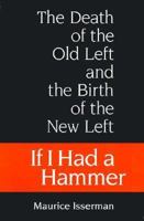 If I Had a Hammer: The Death of the Old Left and the Birth of the New Left 0465031978 Book Cover