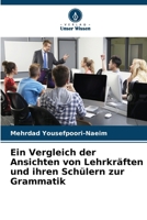 Ein Vergleich der Ansichten von Lehrkräften und ihren Schülern zur Grammatik (German Edition) 6209907806 Book Cover