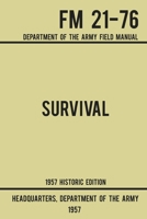 Survival - Army FM 21-76 (1957 Historic Edition): Department Of The Army Field Manual (Military Outdoors Skills Series) 1643890174 Book Cover