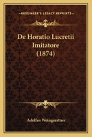De Horatio Lucretii Imitatore (1874) 1160390916 Book Cover