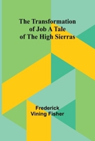 The Transformation of Job A Tale of the High Sierras 0548463077 Book Cover