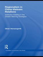 Regionalism in China-Vietnam Relations: Institution-Building in the Greater Mekong Subregion 1138858064 Book Cover