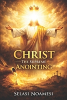 Christ, The Supreme Anointing 1710203862 Book Cover