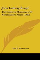 John Ludwig Krapf: the explorer-missionary of northeastern Africa 0548584362 Book Cover