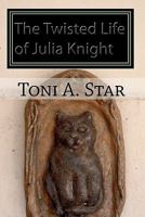 The Twisted Life of Julia Knight 1449935028 Book Cover