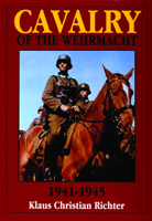 The Cavalry of the Wehrmacht: 1941-1945 (Schiffer Military History) 0887408141 Book Cover