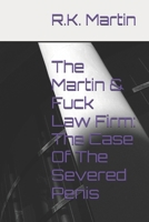 The Martin & Fuck Law Firm: The Case Of The Severed Penis B0FTZV79TJ Book Cover