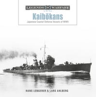 Kaibokans: Japanese Coastal Defense Vessels of WWII (Legends of Warfare: Naval, 35) 0764371614 Book Cover