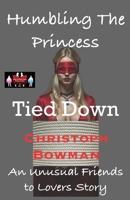 Humbling The Princess - Tied Down: An Unusual Friends to Lovers Story 9363562395 Book Cover