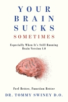Your Brain Sucks Sometimes: Especially When It's Still Running Brain Version 1.0 B0HD9ZK1KW Book Cover