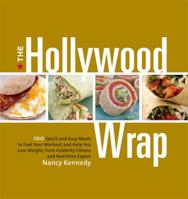 The Hollywood Wrap: 100 Quick and Easy Meals to Fuel Your Workout and Help You Lose Weight, from a Celebrity Fitness and Nutrition Expert: A Cookbook 1605291633 Book Cover