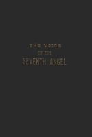 The Voice Of The Seventh Angel: The Unfolding Of The Mystery Of God! Proclaiming The End Of Time! The Unfolding Of The Scroll Of Time. 1799059499 Book Cover