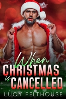 When Christmas is Cancelled: A M/F Steamy Contemporary Second Chance Romance B0DP4B1GDX Book Cover