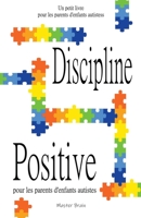 Discipline positive pour les parents d'enfants autistes B0BT1L52TK Book Cover