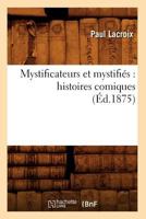 Mystificateurs Et Mystifia(c)S: Histoires Comiques (A0/00d.1875) 2012752934 Book Cover