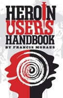 The Heroin User's Handbook 1579512291 Book Cover